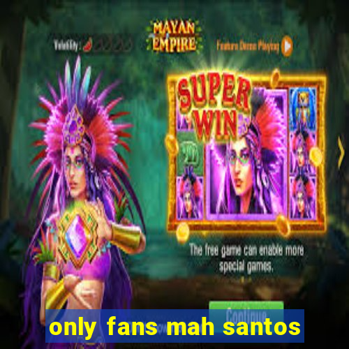 only fans mah santos